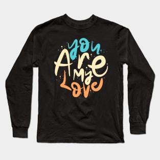 You Are My Love Long Sleeve T-Shirt